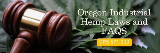 Oregon Industrial Hemp Laws and FAQS | ORS 571.300