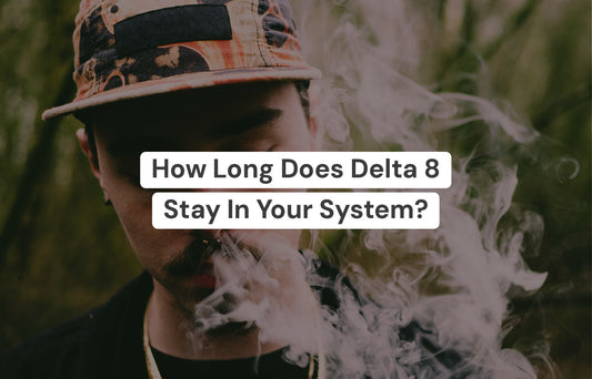 How Long Does Delta 8 Stay In Your System