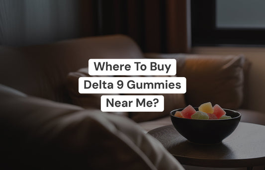 Where To Buy Delta 9 Gummies Near Me?