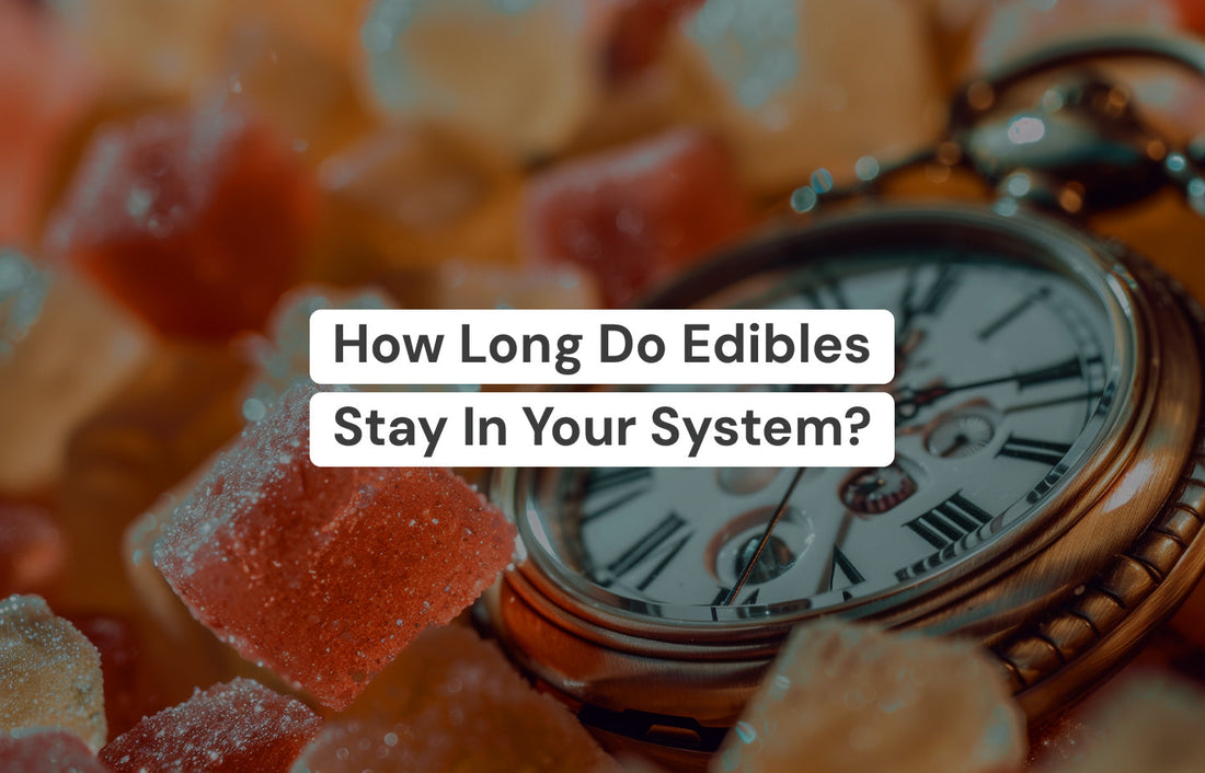 How Long Do Edibles Stay In Your System?