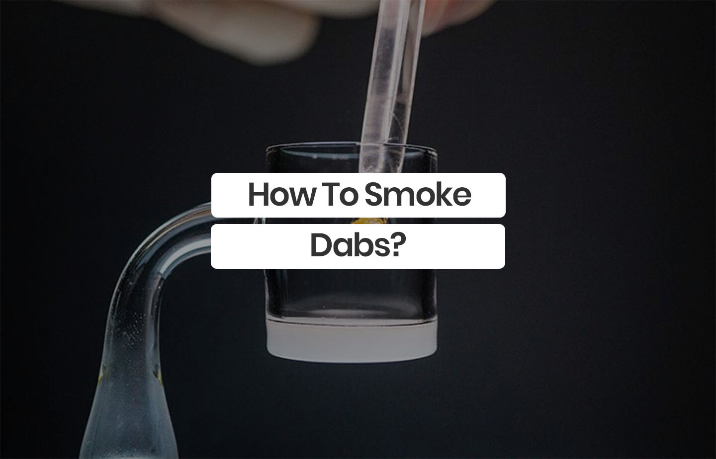 How to Smoke Dabs? - A Complete Guide – The Hemp Collect