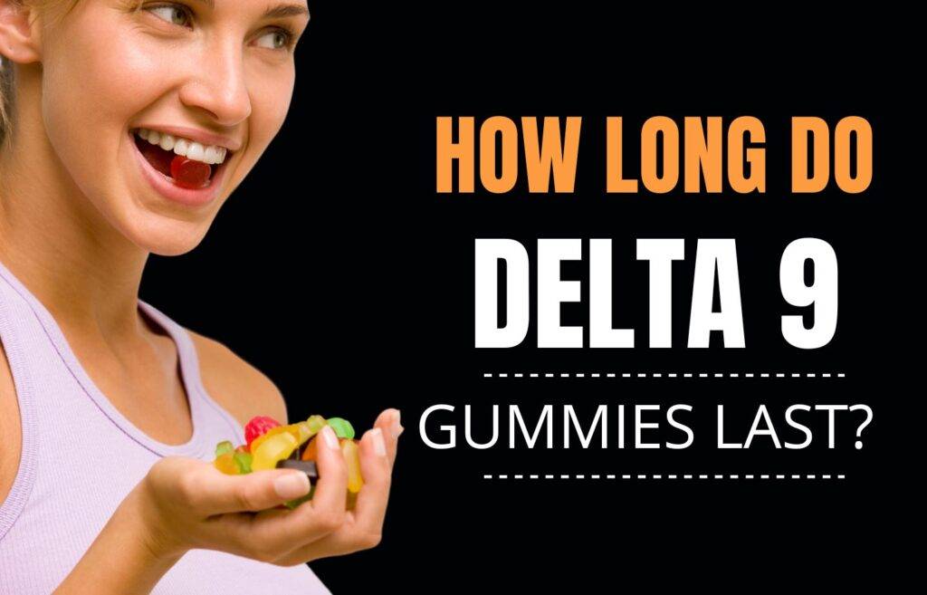 How Long Do Delta 9 Gummies Last