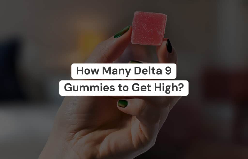 How Many Delta 9 Gummies to Get High