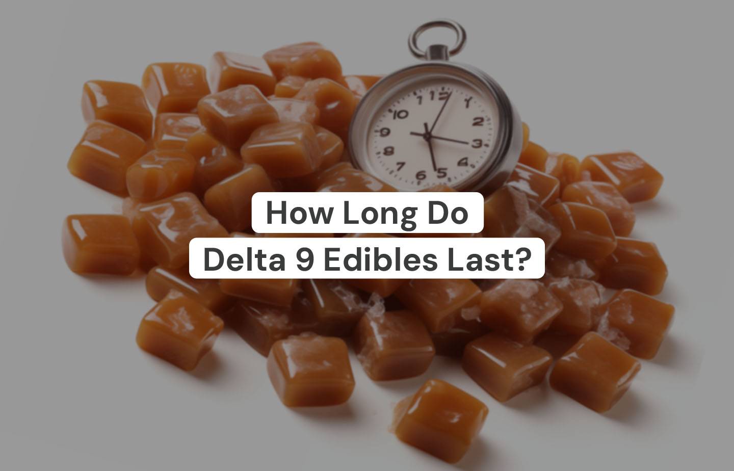 How Long Do Delta 9 Edibles Last