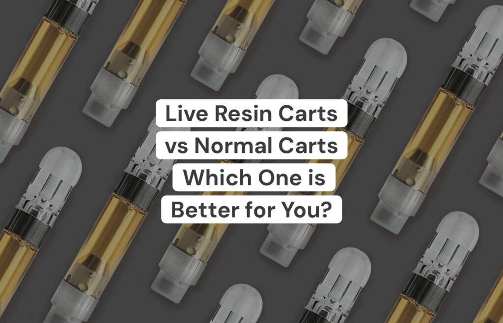 Live Resin Carts Vs. Normal Carts