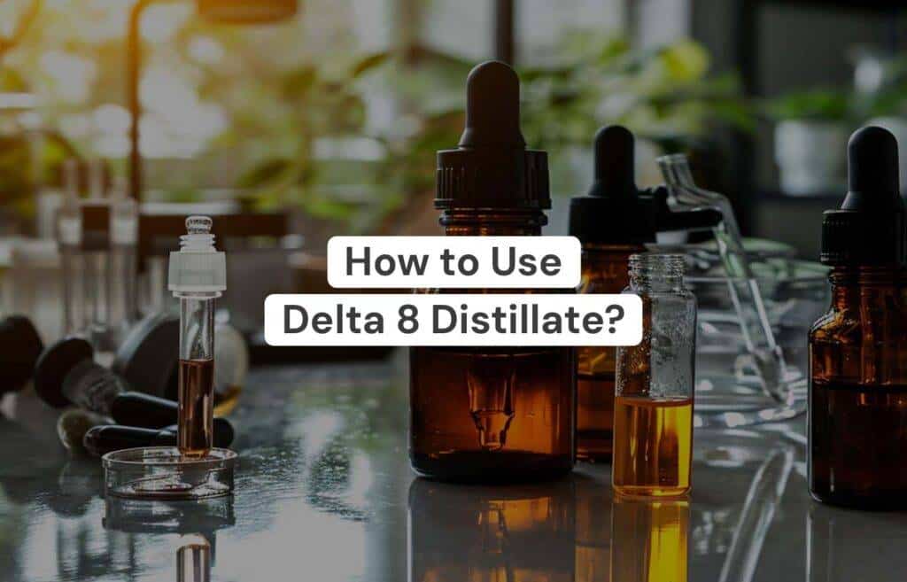 How to Use Delta 8 Distillate