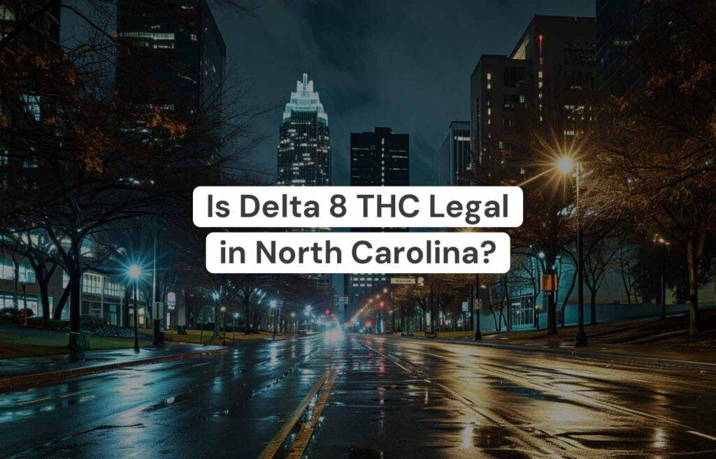 Is Delta 8 THC Legal In North Carolina
