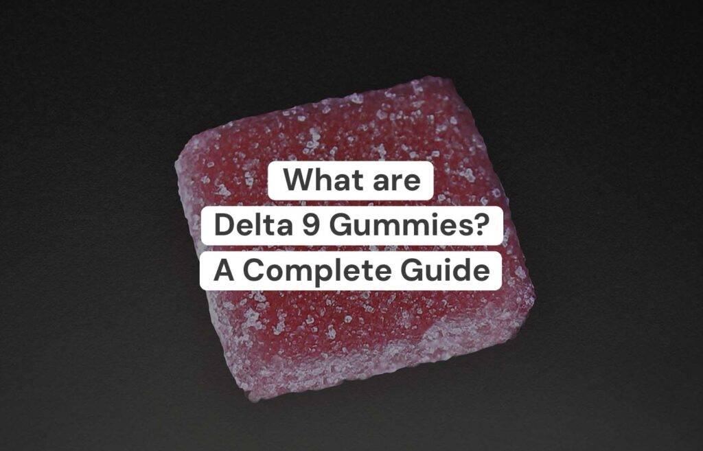 What Are Delta 9 Gummies