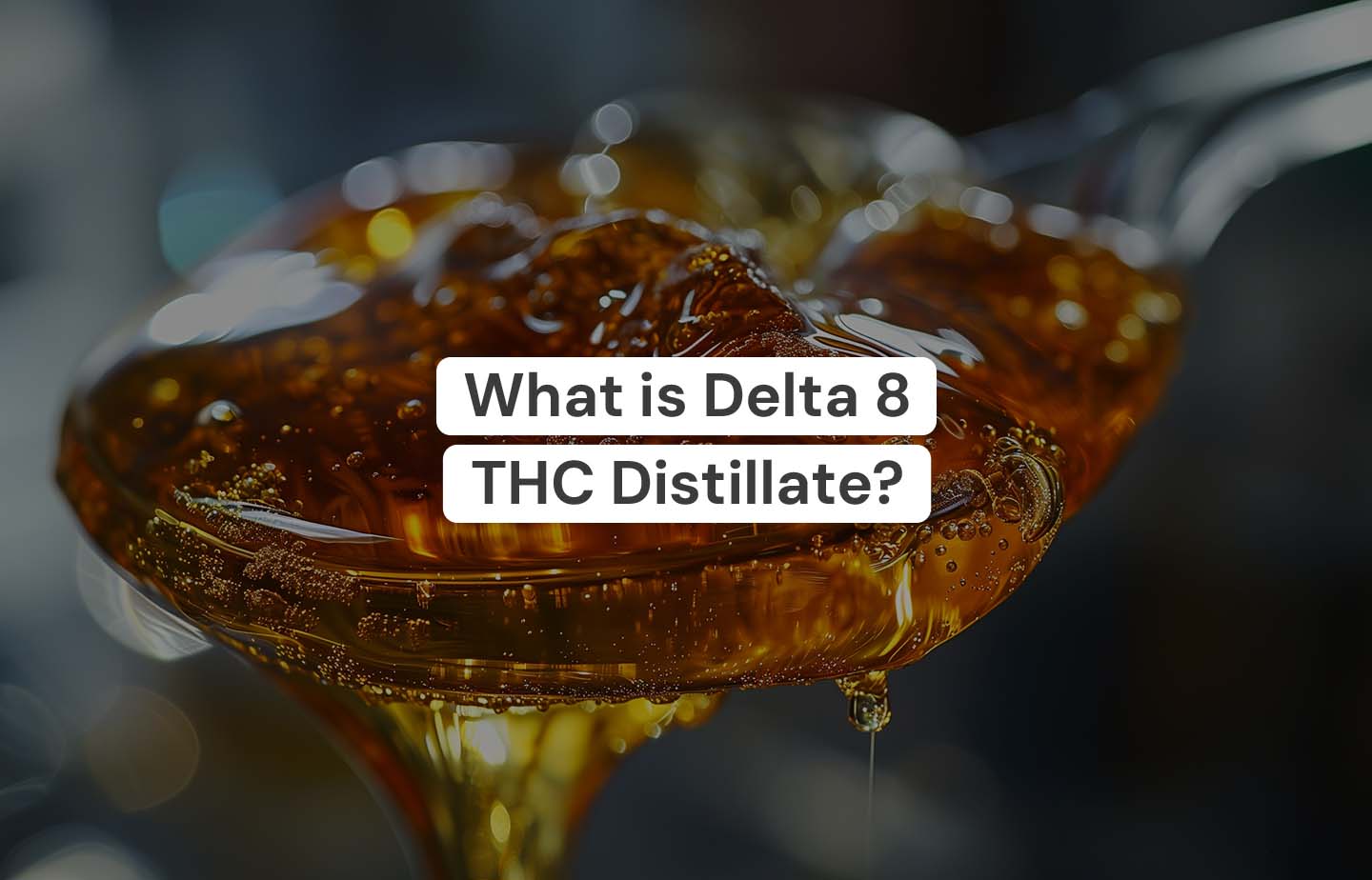 What is Delta 8 THC Distillate
